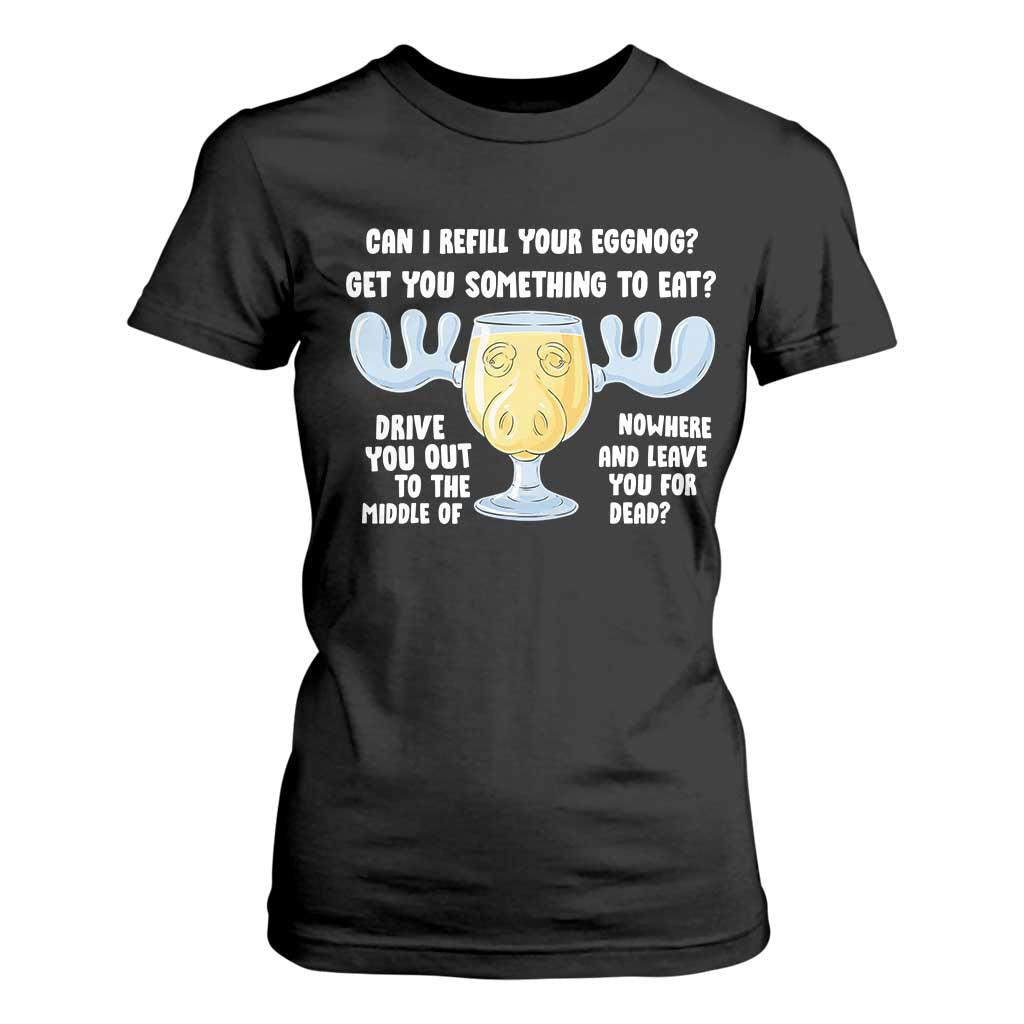 Funny Christmas Vacation Eggnog T Shirt For Women Can I Refill Your Eggnogs Get You Something To Eat Xmas Movie TS11 Black Print Your Wear