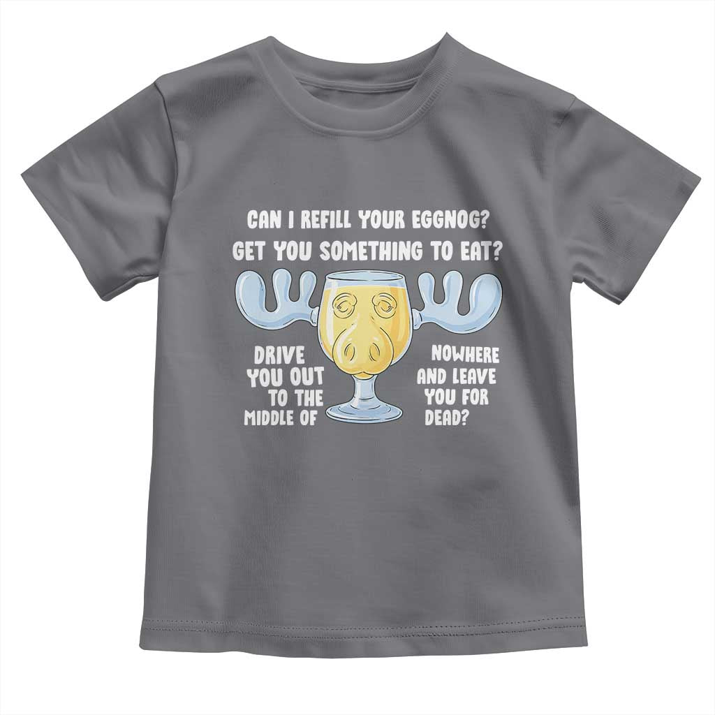 Funny Christmas Vacation Eggnog Toddler T Shirt Can I Refill Your Eggnogs Get You Something To Eat Xmas Movie TS11 Charcoal Print Your Wear