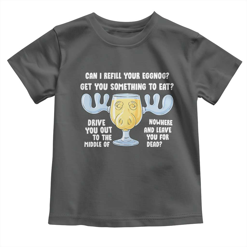 Funny Christmas Vacation Eggnog Toddler T Shirt Can I Refill Your Eggnogs Get You Something To Eat Xmas Movie TS11 Dark Heather Print Your Wear