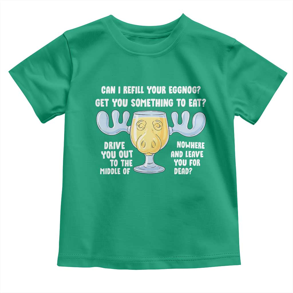 Funny Christmas Vacation Eggnog Toddler T Shirt Can I Refill Your Eggnogs Get You Something To Eat Xmas Movie TS11 Irish Green Print Your Wear
