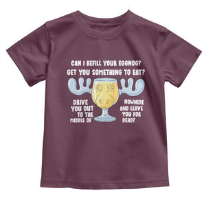 Funny Christmas Vacation Eggnog Toddler T Shirt Can I Refill Your Eggnogs Get You Something To Eat Xmas Movie TS11 Maroon Print Your Wear