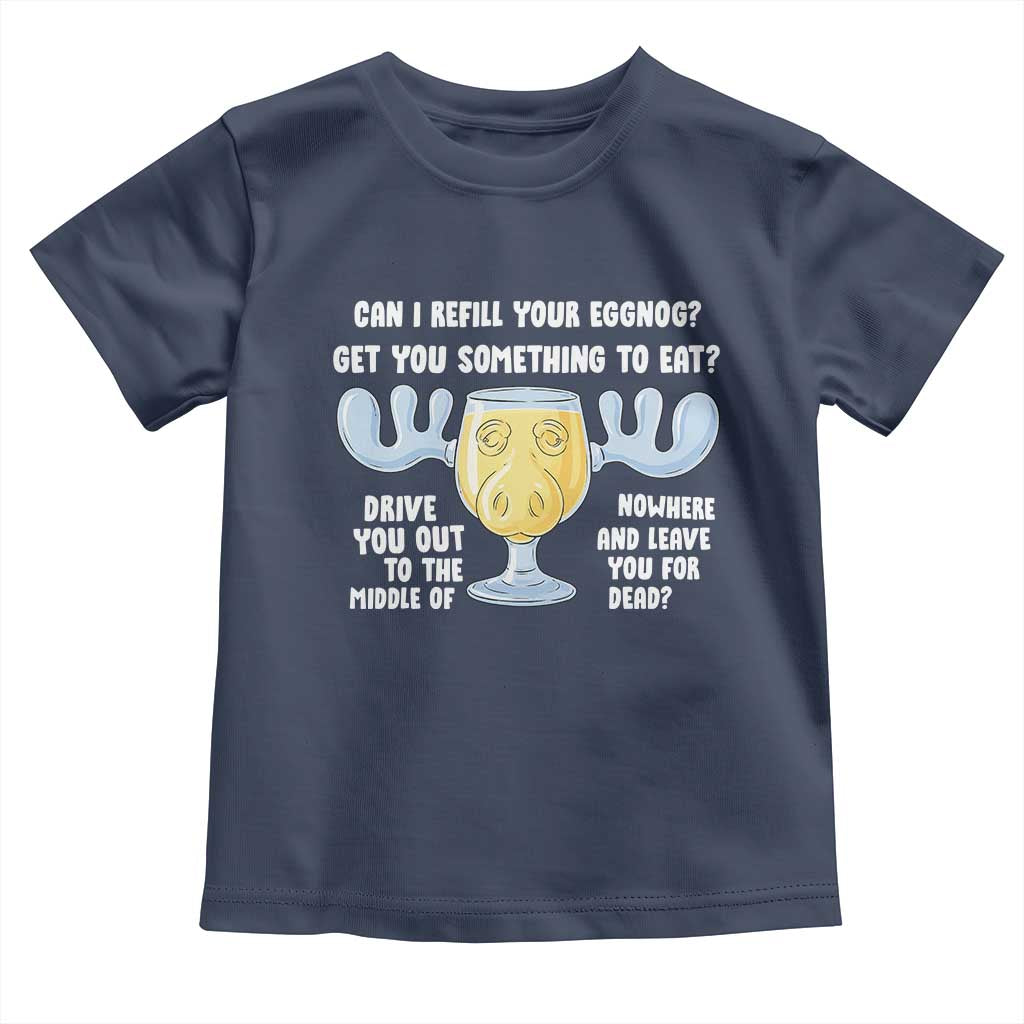 Funny Christmas Vacation Eggnog Toddler T Shirt Can I Refill Your Eggnogs Get You Something To Eat Xmas Movie TS11 Navy Print Your Wear
