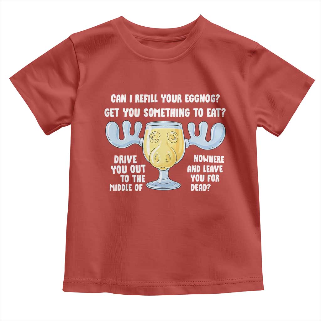 Funny Christmas Vacation Eggnog Toddler T Shirt Can I Refill Your Eggnogs Get You Something To Eat Xmas Movie TS11 Red Print Your Wear