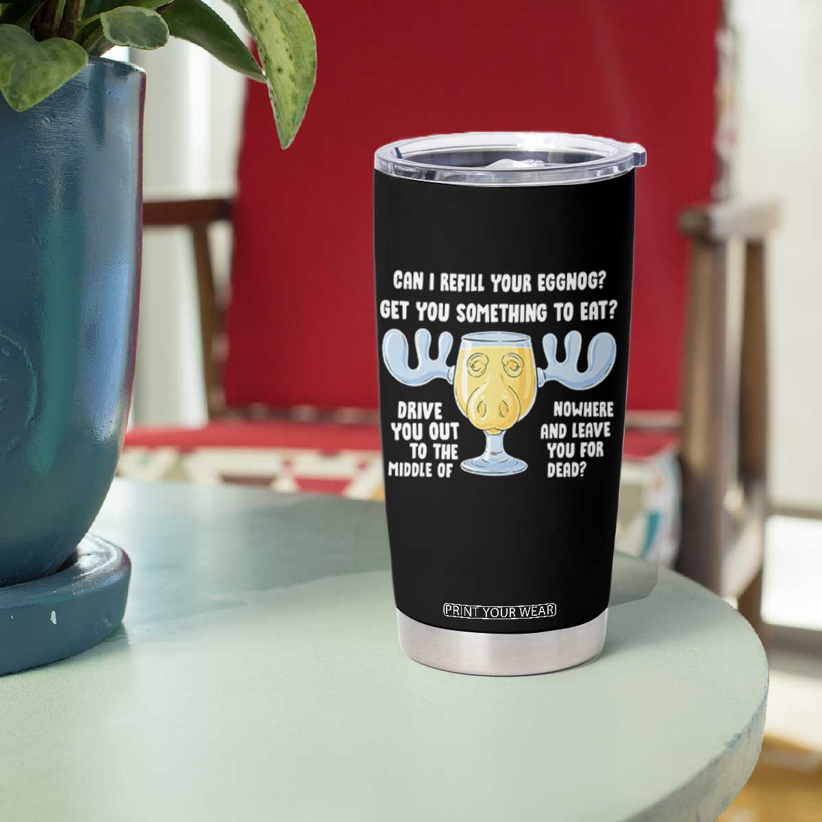 Funny Christmas Vacation Eggnog Tumbler Cup Can I Refill Your Eggnogs Get You Something To Eat Xmas Movie - Print Your Wear