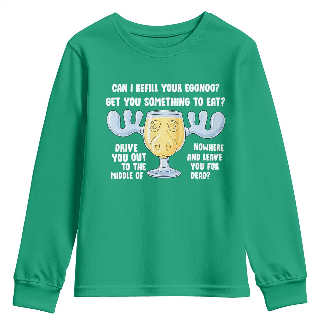 Funny Christmas Vacation Eggnog Youth Sweatshirt Can I Refill Your Eggnogs Get You Something To Eat Xmas Movie TS11 Irish Green Print Your Wear