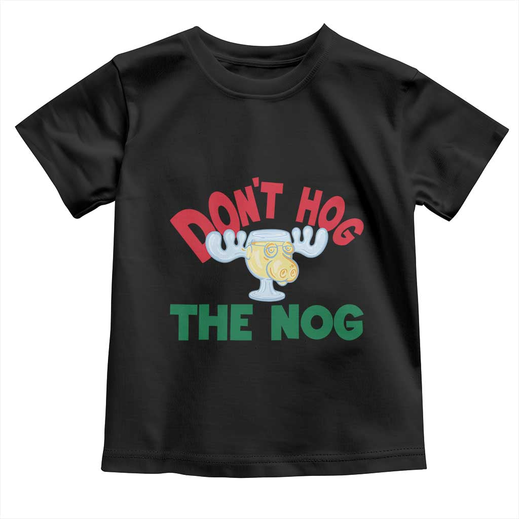 Funny Dont Hog The Nog Christmas Movie Toddler T Shirt Xmas Vacation Eggnog Moose TS11 Black Print Your Wear