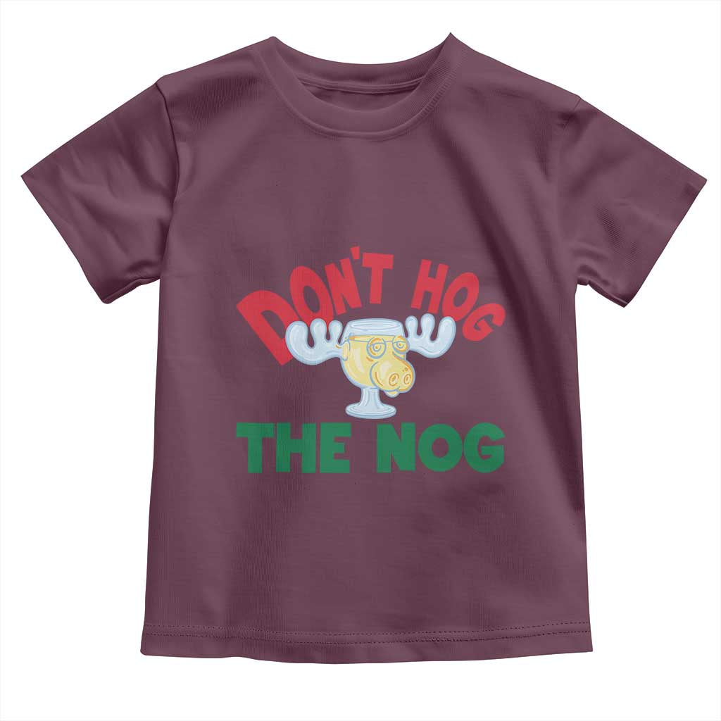Funny Dont Hog The Nog Christmas Movie Toddler T Shirt Xmas Vacation Eggnog Moose TS11 Maroon Print Your Wear