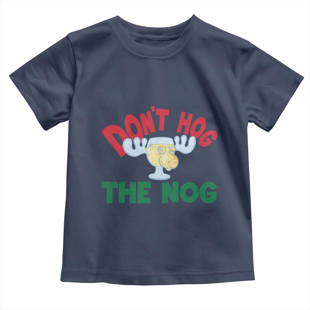 Funny Dont Hog The Nog Christmas Movie Toddler T Shirt Xmas Vacation Eggnog Moose TS11 Navy Print Your Wear