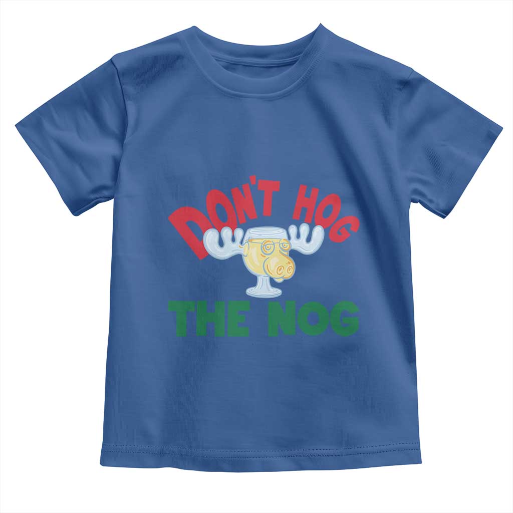 Funny Dont Hog The Nog Christmas Movie Toddler T Shirt Xmas Vacation Eggnog Moose TS11 Royal Blue Print Your Wear