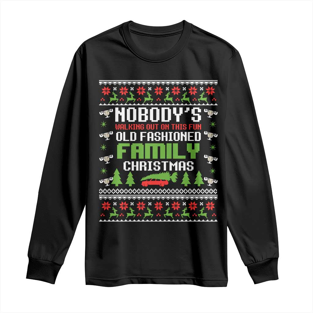 Funny Christmas Vacation Movie Long Sleeve Shirt Nobodys Walking Out On This Fun Old Fashioned Family Christmas - Print Your Wear