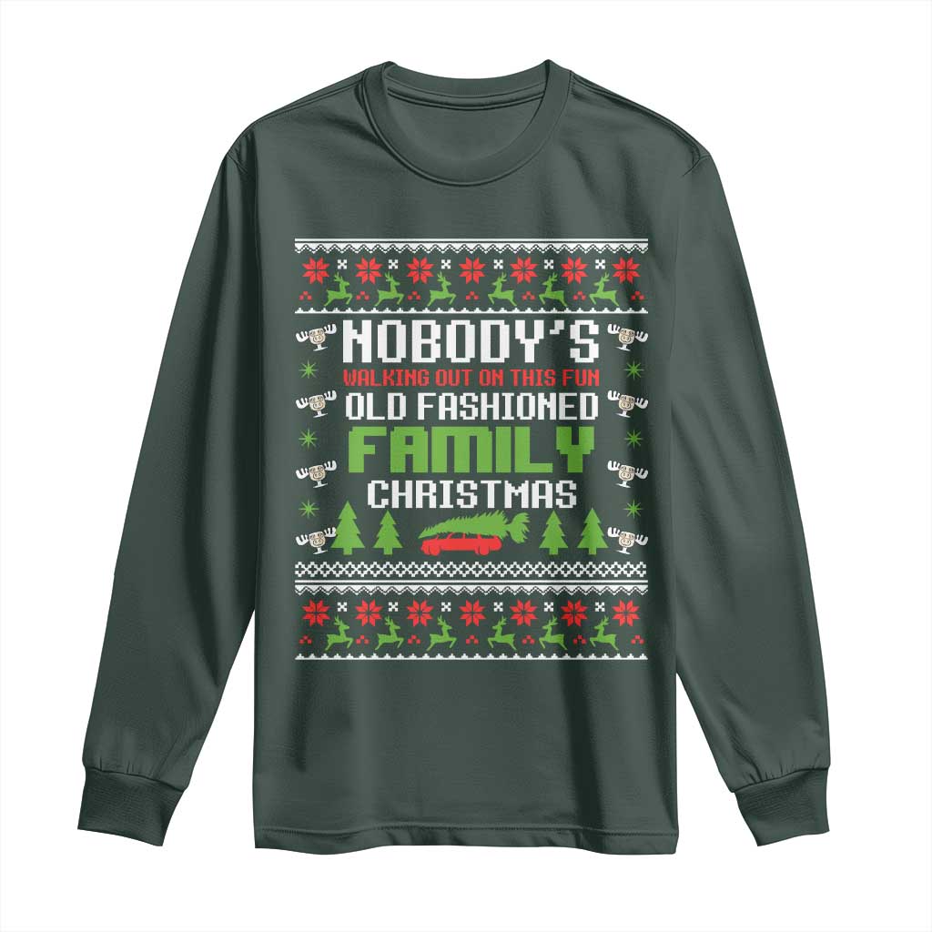Funny Christmas Vacation Movie Long Sleeve Shirt Nobodys Walking Out On This Fun Old Fashioned Family Christmas TS11 Dark Forest Green Print Your Wear