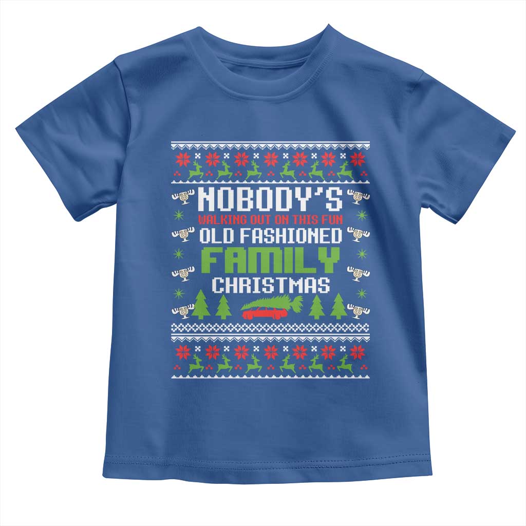 Funny Christmas Vacation Movie Toddler T Shirt Nobodys Walking Out On This Fun Old Fashioned Family Christmas TS11 Royal Blue Print Your Wear