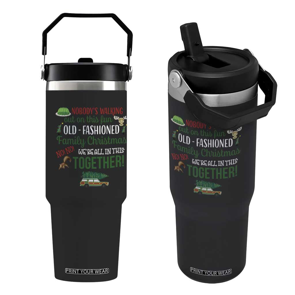 Funny Xmas Vacation Movie Flip Straw Tumbler Nobody Walking Out On This Fun Old Fashioned Family Christmas TS11 One Size: 30 oz Black Print Your Wear