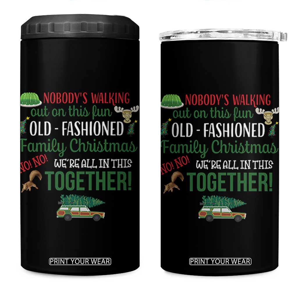 Funny Xmas Vacation Movie 4 in 1 Can Cooler Tumbler Nobody Walking Out On This Fun Old Fashioned Family Christmas TS11 One Size: 16 oz Black Print Your Wear