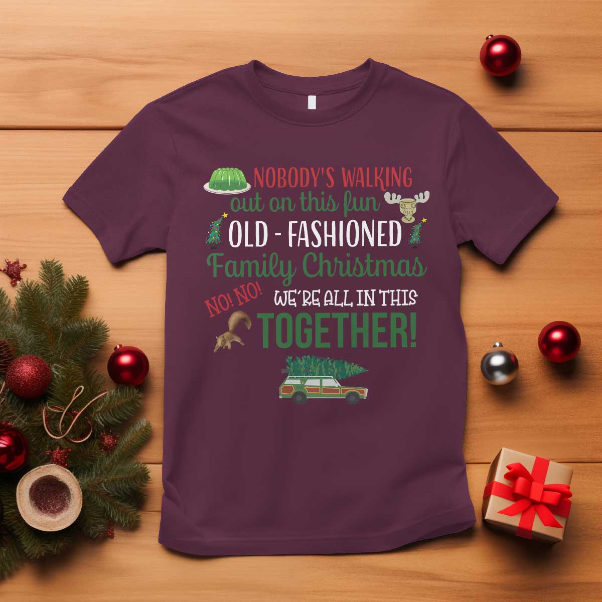 Funny Xmas Vacation Movie T Shirt Nobody Walking Out On This Fun Old Fashioned Family Christmas TS11 Maroon Print Your Wear
