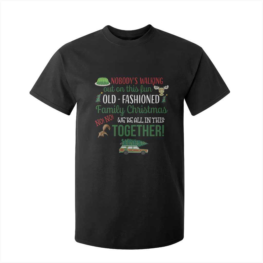 Funny Xmas Vacation Movie T Shirt For Kid Nobody Walking Out On This Fun Old Fashioned Family Christmas TS11 Black Print Your Wear