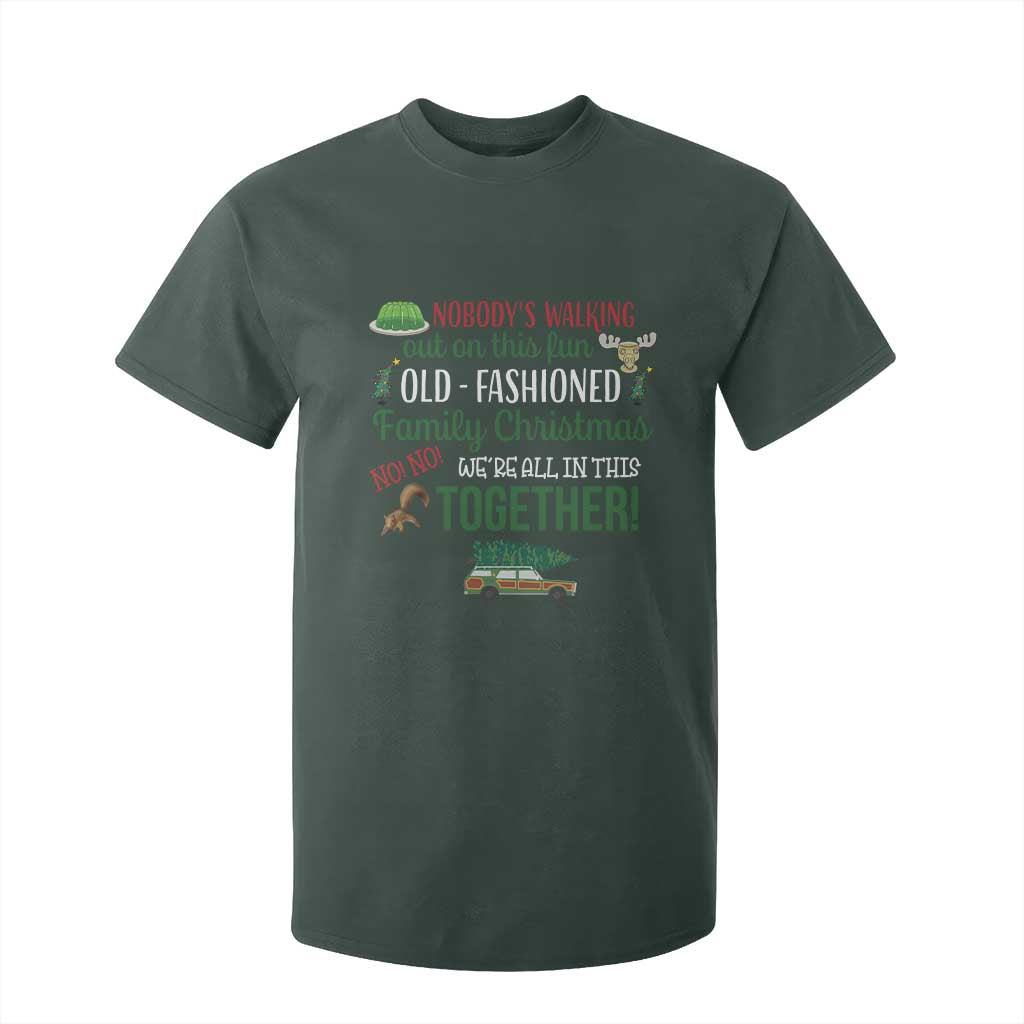 Funny Xmas Vacation Movie T Shirt For Kid Nobody Walking Out On This Fun Old Fashioned Family Christmas TS11 Dark Forest Green Print Your Wear