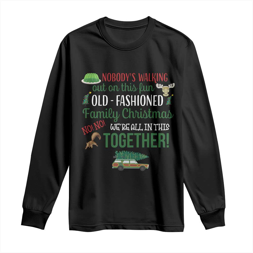 Funny Xmas Vacation Movie Long Sleeve Shirt Nobody Walking Out On This Fun Old Fashioned Family Christmas TS11 Black Print Your Wear