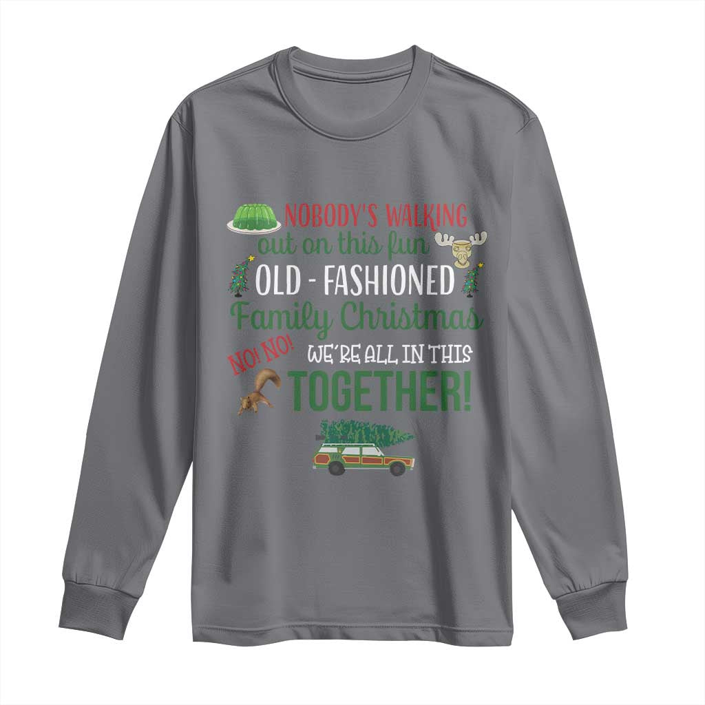 Funny Xmas Vacation Movie Long Sleeve Shirt Nobody Walking Out On This Fun Old Fashioned Family Christmas TS11 Charcoal Print Your Wear
