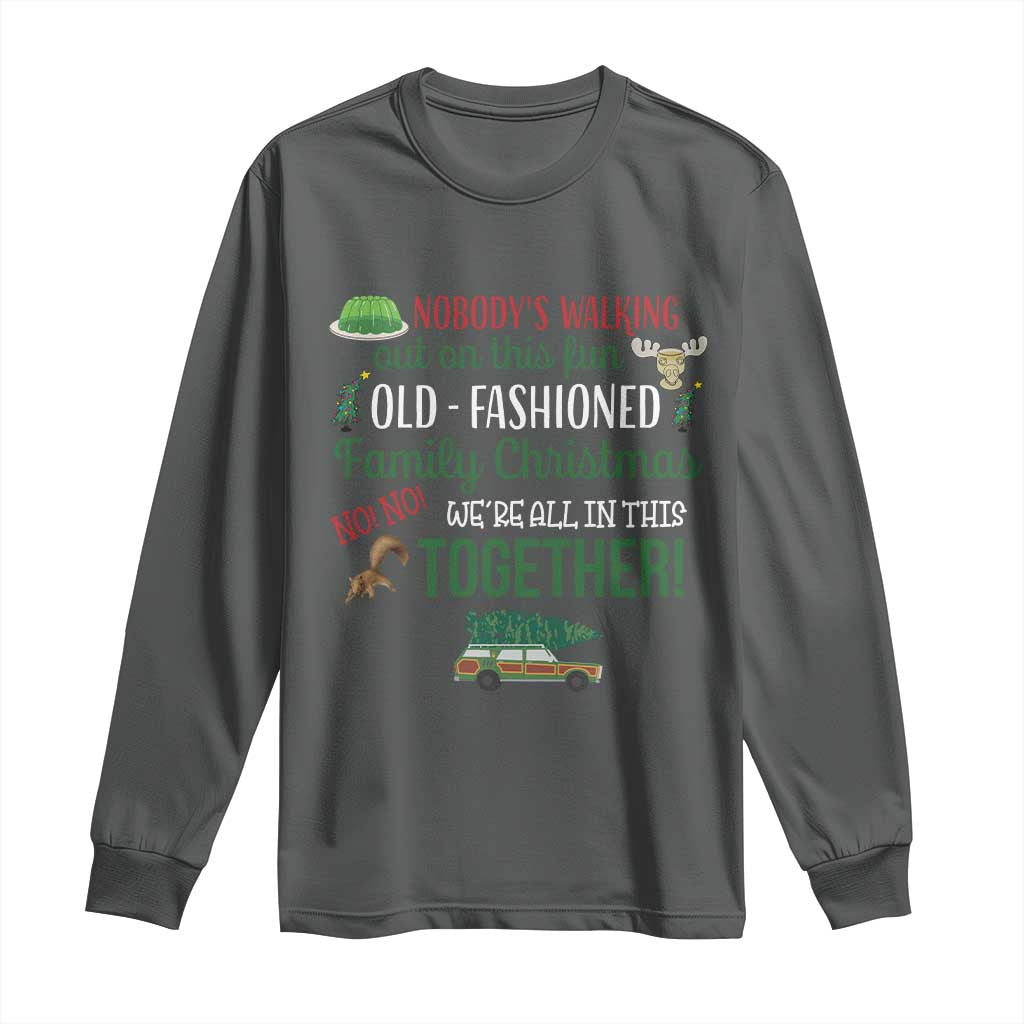 Funny Xmas Vacation Movie Long Sleeve Shirt Nobody Walking Out On This Fun Old Fashioned Family Christmas TS11 Dark Heather Print Your Wear