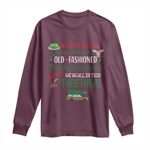 Funny Xmas Vacation Movie Long Sleeve Shirt Nobody Walking Out On This Fun Old Fashioned Family Christmas TS11 Maroon Print Your Wear