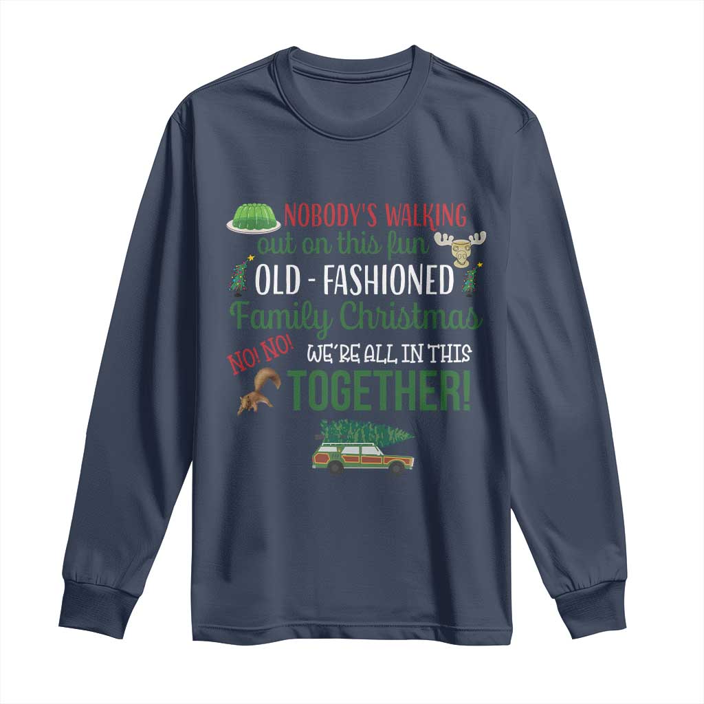 Funny Xmas Vacation Movie Long Sleeve Shirt Nobody Walking Out On This Fun Old Fashioned Family Christmas TS11 Navy Print Your Wear