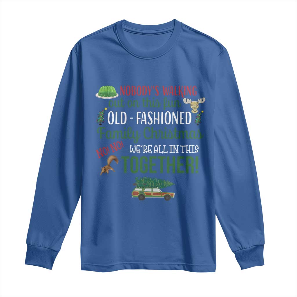 Funny Xmas Vacation Movie Long Sleeve Shirt Nobody Walking Out On This Fun Old Fashioned Family Christmas TS11 Royal Blue Print Your Wear