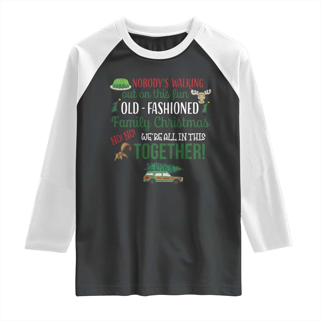 Funny Xmas Vacation Movie Raglan Shirt Nobody Walking Out On This Fun Old Fashioned Family Christmas TS11 Black White Print Your Wear