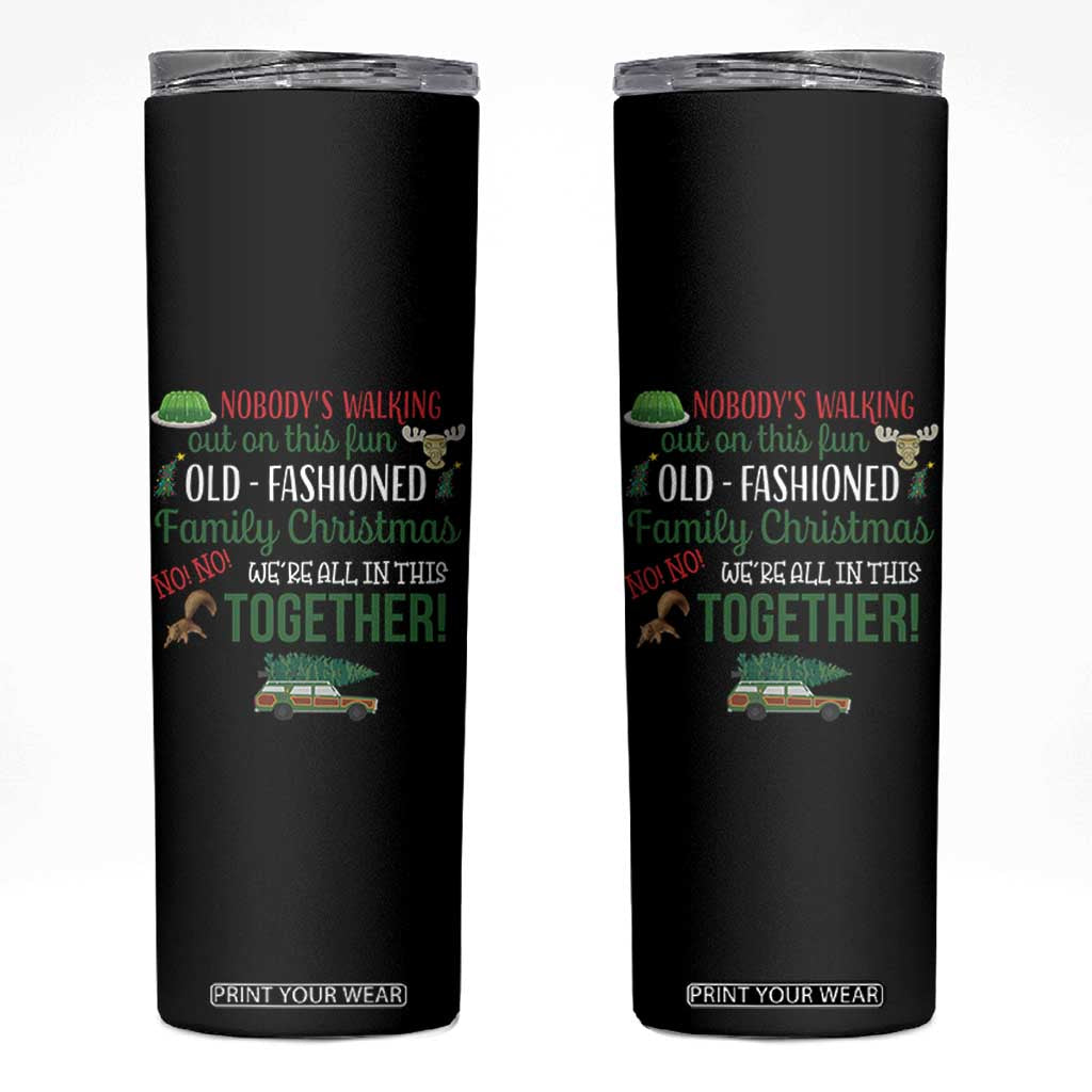 Funny Xmas Vacation Movie Skinny Tumbler Nobody Walking Out On This Fun Old Fashioned Family Christmas TS11 Black Print Your Wear