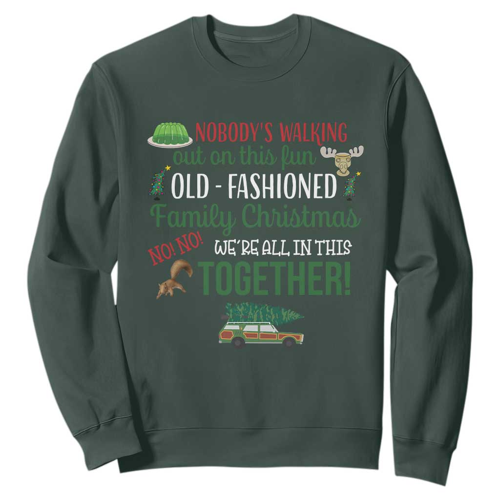 Funny Xmas Vacation Movie Sweatshirt Nobody Walking Out On This Fun Old Fashioned Family Christmas TS11 Dark Forest Green Print Your Wear