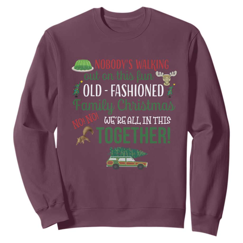 Funny Xmas Vacation Movie Sweatshirt Nobody Walking Out On This Fun Old Fashioned Family Christmas TS11 Maroon Print Your Wear