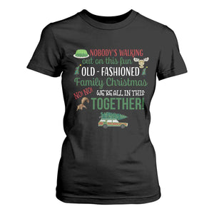 Funny Xmas Vacation Movie T Shirt For Women Nobody Walking Out On This Fun Old Fashioned Family Christmas TS11 Black Print Your Wear