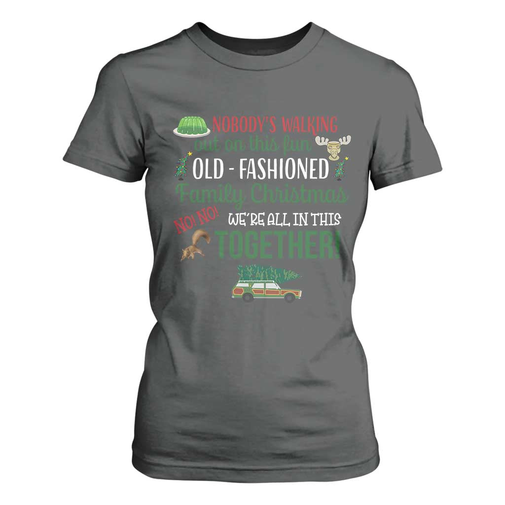 Funny Xmas Vacation Movie T Shirt For Women Nobody Walking Out On This Fun Old Fashioned Family Christmas TS11 Dark Heather Print Your Wear
