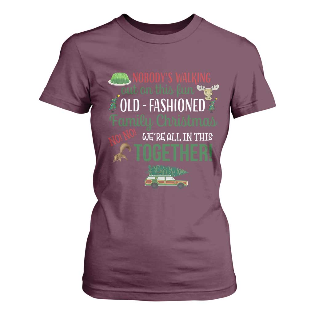 Funny Xmas Vacation Movie T Shirt For Women Nobody Walking Out On This Fun Old Fashioned Family Christmas TS11 Maroon Print Your Wear