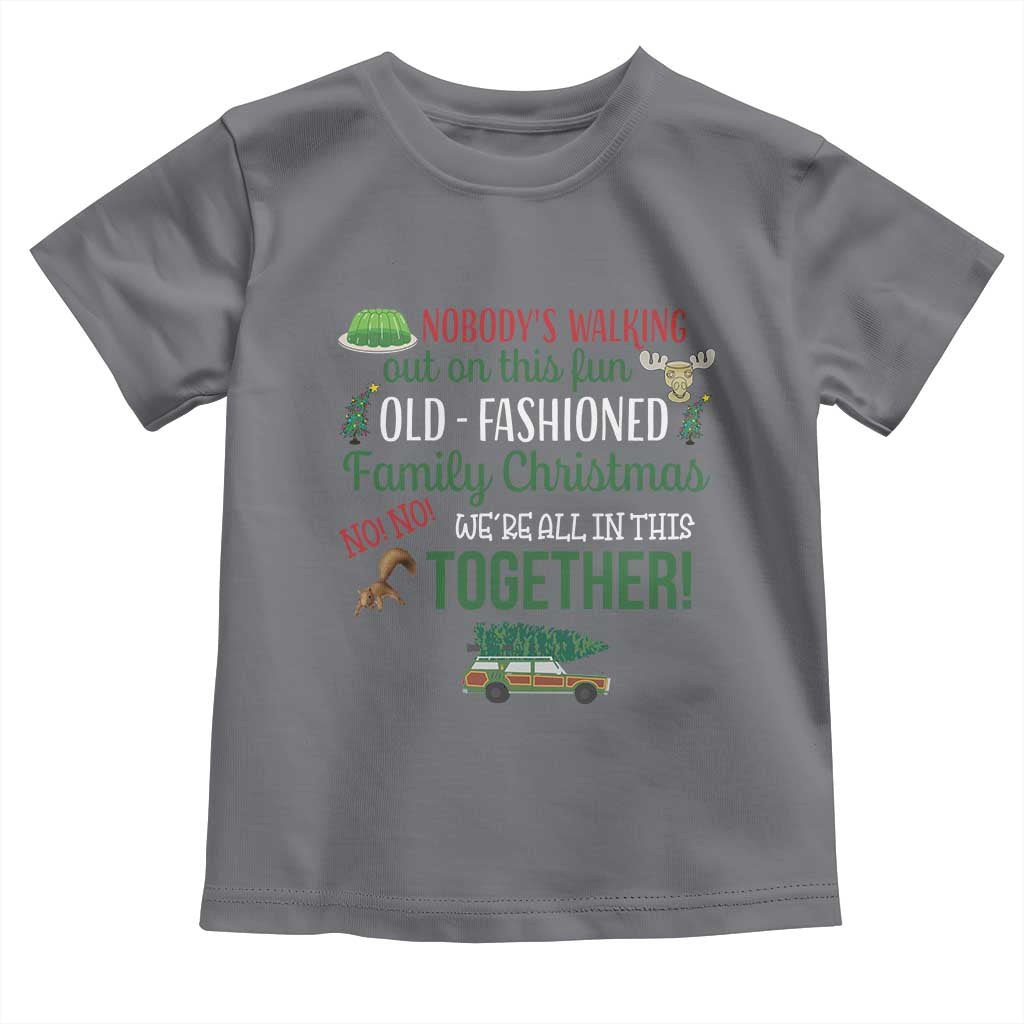 Funny Xmas Vacation Movie Toddler T Shirt Nobody Walking Out On This Fun Old Fashioned Family Christmas TS11 Charcoal Print Your Wear