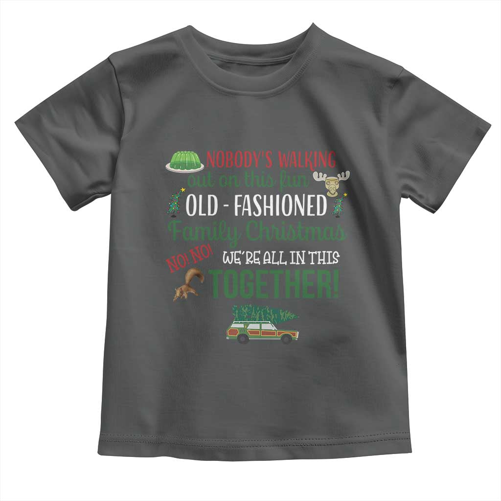 Funny Xmas Vacation Movie Toddler T Shirt Nobody Walking Out On This Fun Old Fashioned Family Christmas TS11 Dark Heather Print Your Wear
