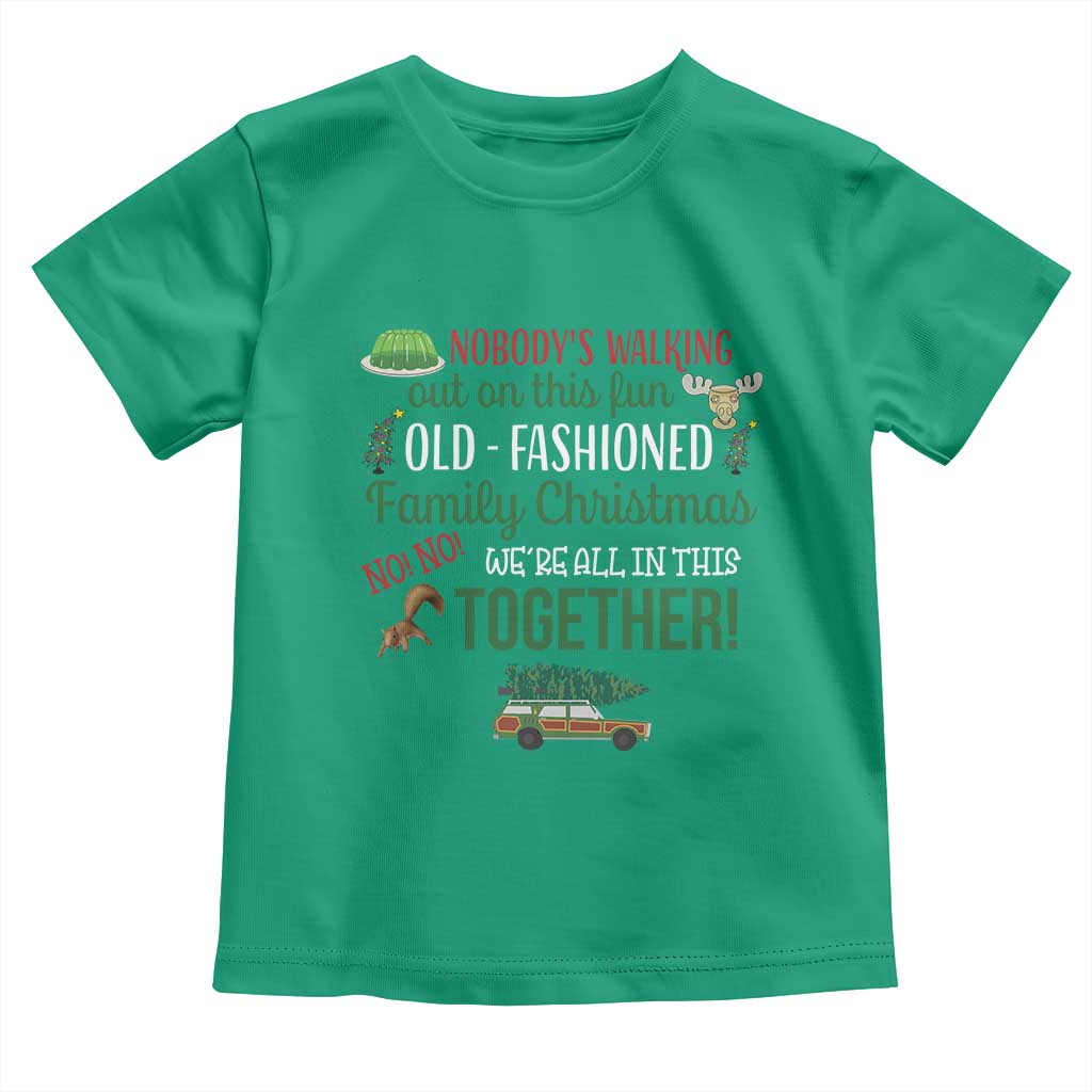 Funny Xmas Vacation Movie Toddler T Shirt Nobody Walking Out On This Fun Old Fashioned Family Christmas TS11 Irish Green Print Your Wear