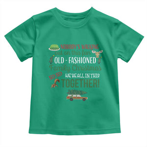 Funny Xmas Vacation Movie Toddler T Shirt Nobody Walking Out On This Fun Old Fashioned Family Christmas TS11 Irish Green Print Your Wear