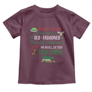 Funny Xmas Vacation Movie Toddler T Shirt Nobody Walking Out On This Fun Old Fashioned Family Christmas TS11 Maroon Print Your Wear
