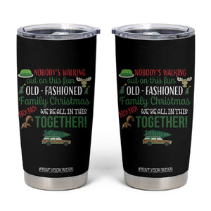 Funny Xmas Vacation Movie Tumbler Cup Nobody Walking Out On This Fun Old Fashioned Family Christmas TS11 Black Print Your Wear