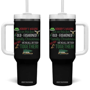 Funny Xmas Vacation Movie Tumbler With Handle Nobody Walking Out On This Fun Old Fashioned Family Christmas TS11 One Size: 40 oz Black Print Your Wear