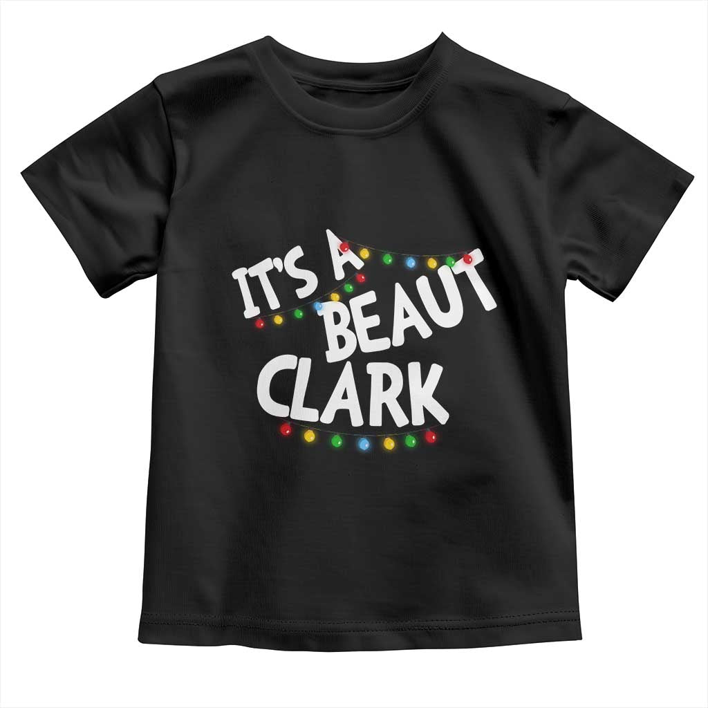 Funny Xmas Movie Its A Beaut Clark Toddler T Shirt Christmas Vacation Holiday Lights TS11 Black Print Your Wear