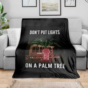 Funny Christmas Dont Put Lights On A Palm Tree Throw Blanket Xmas Lights Palm Tree Meme TS11 Print Your Wear