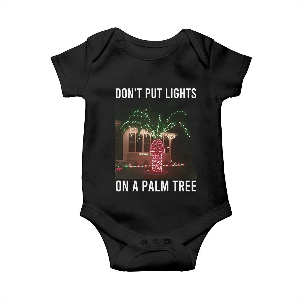 Funny Christmas Dont Put Lights On A Palm Tree Baby Onesie Xmas Lights Palm Tree Meme TS11 Black Print Your Wear