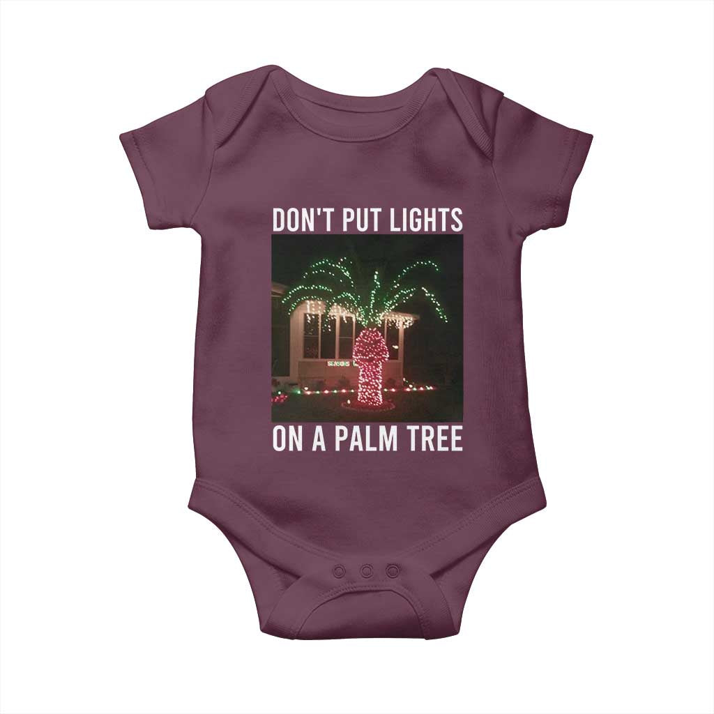 Funny Christmas Dont Put Lights On A Palm Tree Baby Onesie Xmas Lights Palm Tree Meme TS11 Maroon Print Your Wear