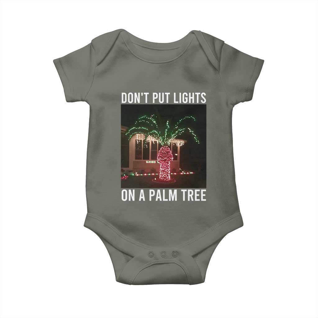 Funny Christmas Dont Put Lights On A Palm Tree Baby Onesie Xmas Lights Palm Tree Meme TS11 Military Green Print Your Wear