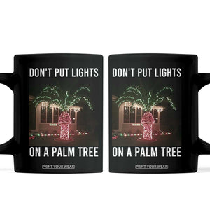 Funny Christmas Dont Put Lights On A Palm Tree Coffee Mug Xmas Lights Palm Tree Meme TS11 Black Print Your Wear