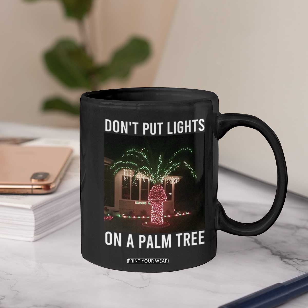 Funny Christmas Dont Put Lights On A Palm Tree Coffee Mug Xmas Lights Palm Tree Meme TS11 Print Your Wear