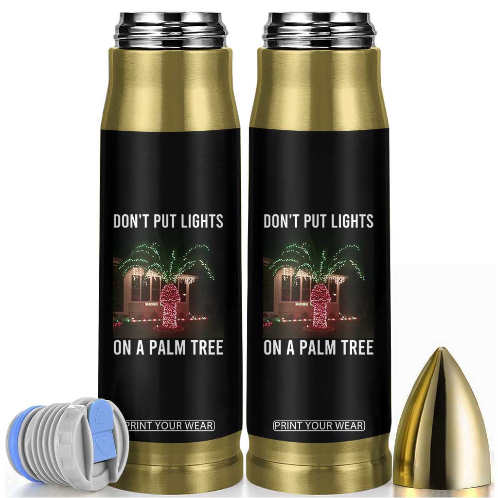 Funny Christmas Dont Put Lights On A Palm Tree Bullet Tumbler Xmas Lights Palm Tree Meme TS11 Black Print Your Wear