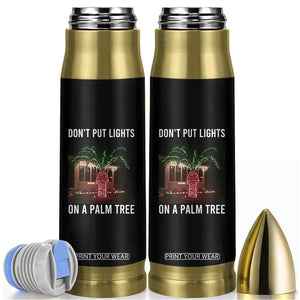 Funny Christmas Dont Put Lights On A Palm Tree Bullet Tumbler Xmas Lights Palm Tree Meme TS11 Black Print Your Wear